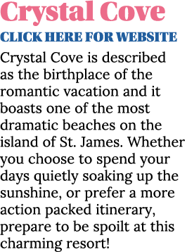 Crystal Cove CLICK HERE for website Crystal Cove is described as the birthplace of the romantic vacation and it boast   