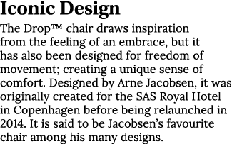 Iconic Design The Drop  chair draws inspiration from the feeling of an embrace, but it has also been designed for fre   