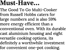 Must-Have  The Good To Go Multi-Cooker from Russell Hobbs caters for large numbers and is also 59% more energy effici   