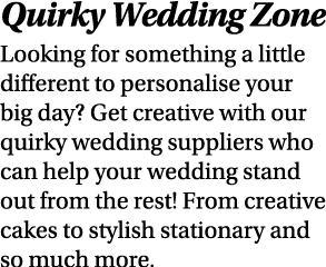 Quirky Wedding Zone Looking for something a little different to personalise your big day? Get creative with our quirk...