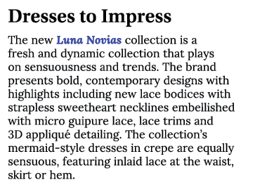 Dresses to Impress The new Luna Novias collection is a fresh and dynamic collection that plays on sensuousness and tr...