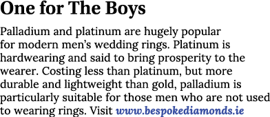 One for The Boys Palladium and platinum are hugely popular for modern men’s wedding rings. Platinum is hardwearing an...