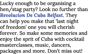Lucky enough to be organising a hen/stag party? Look no further than Revolucion De Cuba Belfast. They can help you ma...