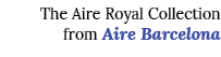 The Aire Royal Collection from Aire Barcelona 