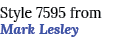 Style 7595 from Mark Lesley
