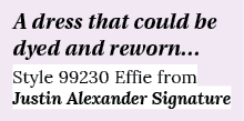 A dress that could be dyed and reworn… Style 99230 Effie from Justin Alexander Signature