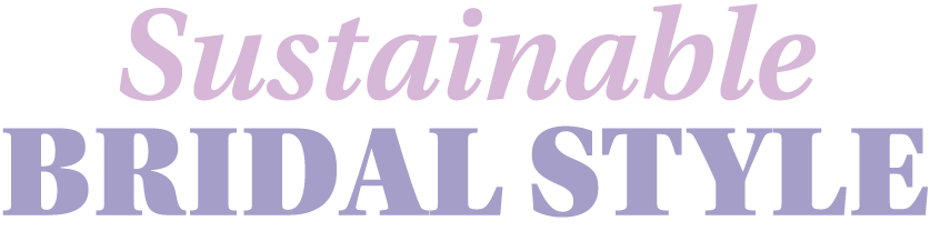 Sustainable Bridal STYLE