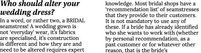 Who should alter your wedding dress? In a word, or rather two, a BRIDAL seamstress! A wedding gown is not ‘everyday’ ...