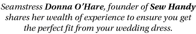 Seamstress Donna O’Hare, founder of Sew Handy shares her wealth of experience to ensure you get the perfect fit from ...