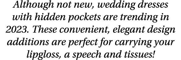 Although not new, wedding dresses with hidden pockets are trending in 2023. These convenient, elegant design addition...