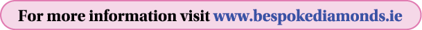 For more information visit www.bespokediamonds.ie