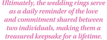 Ultimately, the wedding rings serve as a daily reminder of the love and commitment shared between two individuals, ma...