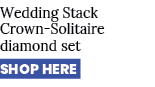 Wedding Stack Crown Solitaire diamond set SHOP HERE