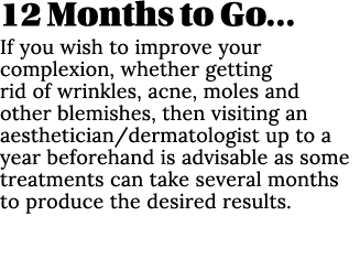 12 Months to Go… If you wish to improve your complexion, whether getting rid of wrinkles, acne, moles and other blemi...