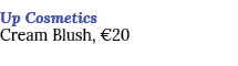Up Cosmetics Cream Blush, €20 