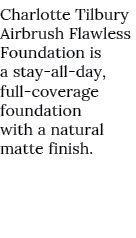 Charlotte Tilbury Airbrush Flawless Foundation is a stay all day, full coverage foundation with a natural matte finish. 