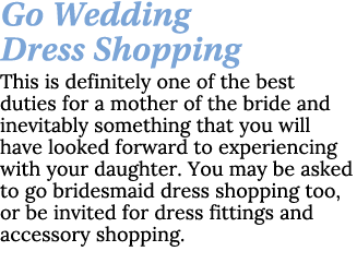 Go Wedding Dress Shopping This is definitely one of the best duties for a mother of the bride and inevitably somethin...