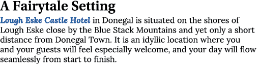 A Fairytale Setting Lough Eske Castle Hotel in Donegal is situated on the shores of Lough Eske close by the Blue Stac...