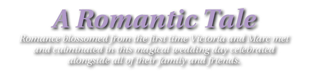 A Romantic Tale Romance blossomed from the first time Victoria and Marc met and culminated in this magical wedding da...