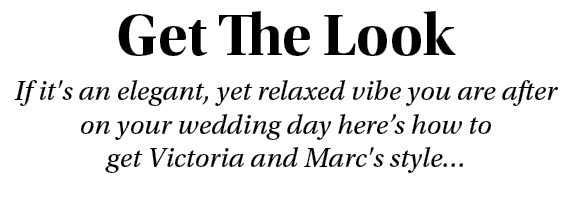 Get The Look If it's an elegant, yet relaxed vibe you are after on your wedding day here’s how to get Victoria and Ma...