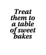 Treat them to a table of sweet bakes 