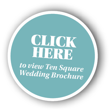 CLICK HERE to view Ten Square Wedding Brochure