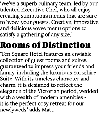 ‘We’ve a superb culinary team, led by our talented Executive Chef, who all enjoy creating sumptuous menus that are su...