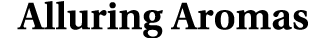 Alluring Aromas