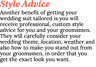 Style Advice Another benefit of getting your wedding suit tailored is you will receive professional, custom style adv...