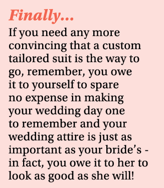 Finally… If you need any more convincing that a custom tailored suit is the way to go, remember, you owe it to yourse...