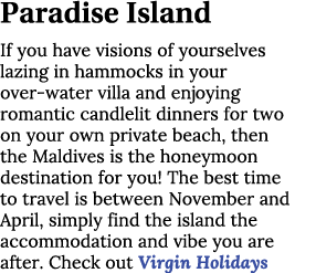 Paradise Island If you have visions of yourselves lazing in hammocks in your over water villa and enjoying romantic c...