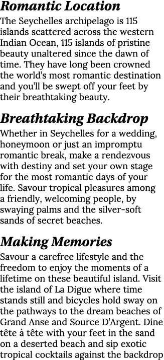 Romantic Location The Seychelles archipelago is 115 islands scattered across the western Indian Ocean, 115 islands of...