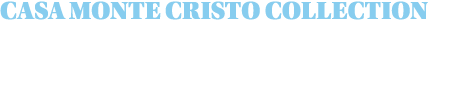 CASA MONTE CRISTO Collection