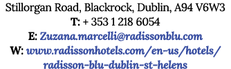 Stillorgan Road, Blackrock, Dublin, A94 V6W3 T: + 353 1 218 6054 E: Zuzana.marcelli@radissonblu.com W: www.radissonho...