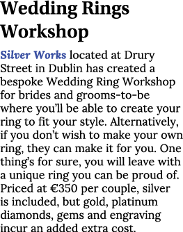 Wedding Rings Workshop Silver Works located at Drury Street in Dublin has created a bespoke Wedding Ring Workshop for...