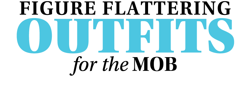 Figure Flattering Outfits for the MOB 