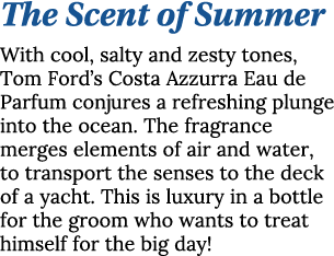 The Scent of Summer With cool, salty and zesty tones, Tom Ford s Costa Azzurra Eau de Parfum conjures a refreshing pl   