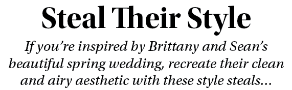 Steal Their Style If you re inspired by Brittany and Sean s beautiful spring wedding, recreate their clean and airy a   