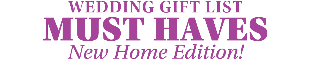 Wedding GIFT LIST  Must Haves New Home Edition 