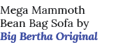 Mega Mammoth Bean Bag Sofa by Big Bertha Original 