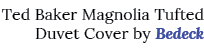 Ted Baker Magnolia Tufted Duvet Cover by Bedeck 
