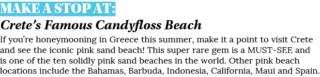 MAKE A STOP AT: Crete s Famous Candyfloss Beach If you re honeymooning in Greece this summer, make it a point to visi   