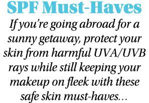 SPF Must-Haves If you re going abroad for a sunny getaway, protect your skin from harmful UVA UVB rays while still ke   
