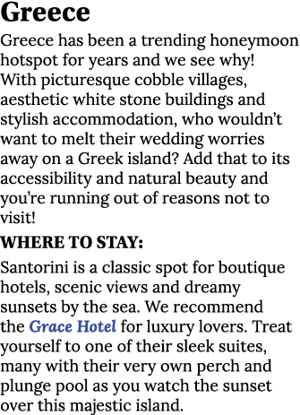 Greece Greece has been a trending honeymoon hotspot for years and we see why  With picturesque cobble villages, aesth   