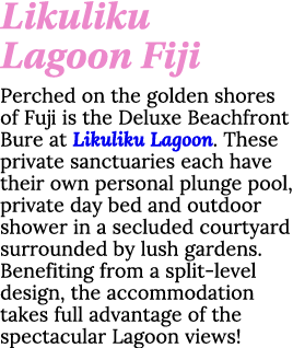 Likuliku Lagoon Fiji Perched on the golden shores of Fuji is the Deluxe Beachfront Bure at Likuliku Lagoon  These pri   