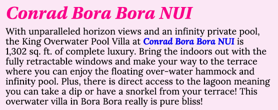 Conrad Bora Bora NUI With unparalleled horizon views and an infinity private pool, the King Overwater Pool Villa at C   