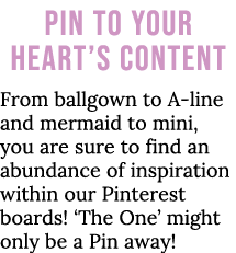 Pin To Your Heart s Content From ballgown to A-line and mermaid to mini, you are sure to find an abundance of inspira   