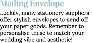 Mailing Envelope Luckily, many stationery suppliers offer stylish envelopes to send off your paper goods  Remember to   