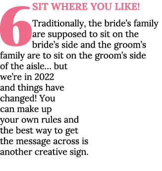 6 Sit Where YOU Like  Traditionally, the bride s family are supposed to sit on the bride s side and the groom s famil   