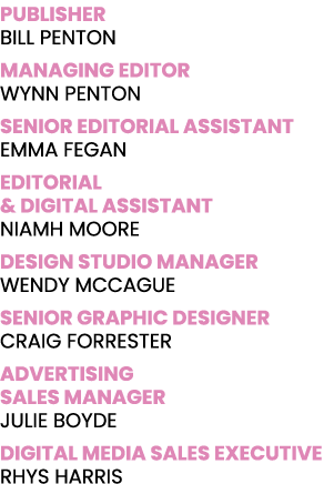 PUBLISHER BILL PENTON MANAGING EDITOR WYNN PENTON SENIOR EDITORIAL ASSISTANT EMMA FEGAN EDITORIAL & DIGITAL ASSISTANT   